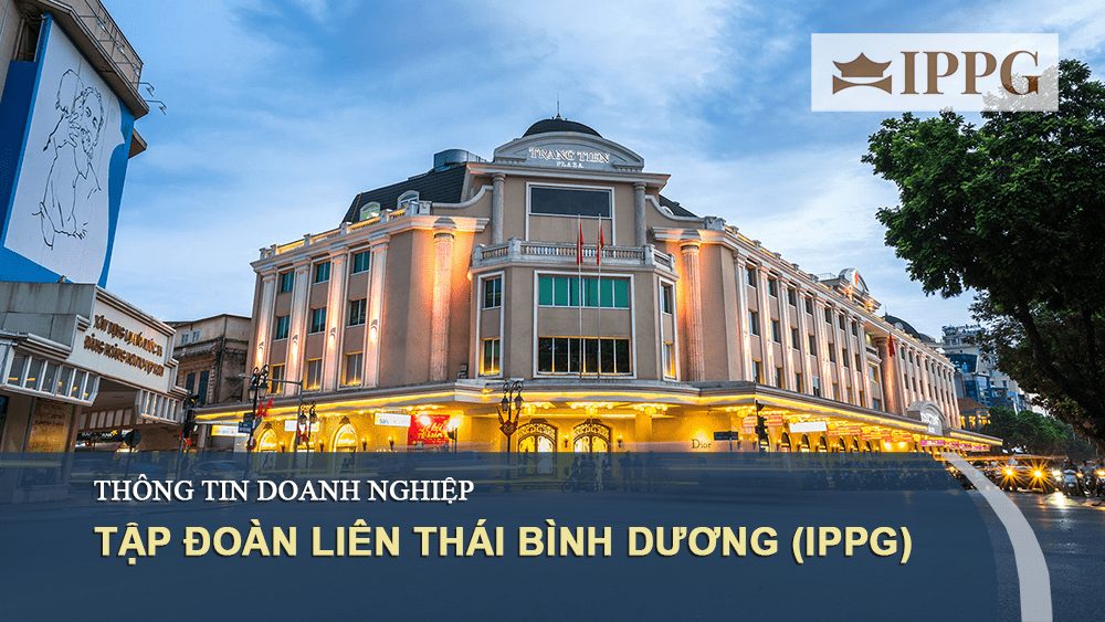 Hồ sơ doanh nghiệp IPPG (Liên Thái Bình Dương): Đế chế bán lẻ hàng hiệu Việt Nam 11 Hồ sơ doanh nghiệp tập đoàn Liên Thái Bình Dương IPPG - Người Tiên Phong