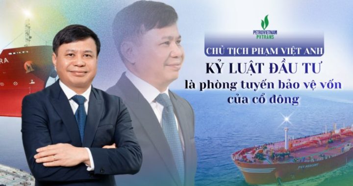 Chủ tịch PVTrans Phạm Việt Anh: Kỷ luật đầu tư PVTrans là then chốt - Người Tiên Phong