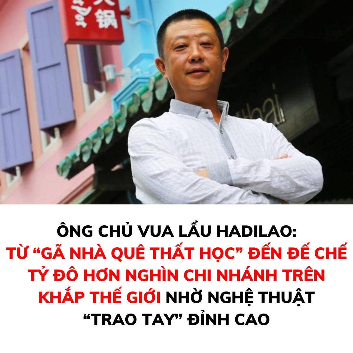Trương Dũng và hành trình khởi nghiệp Haidilao